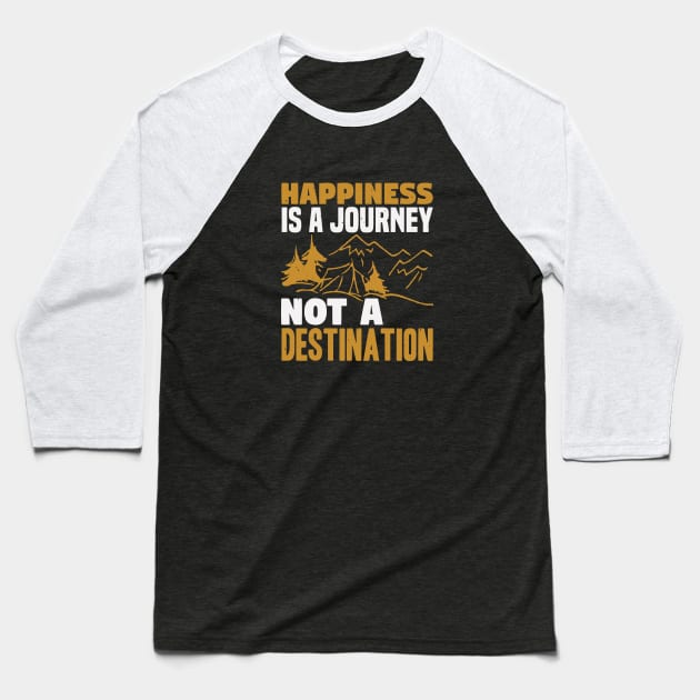 Happiness Is A Journey Not A Destination Baseball T-Shirt by Dasart